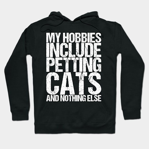 My Hobbies Include Petting Cats And Nothing Else Hoodie by shirtsbase